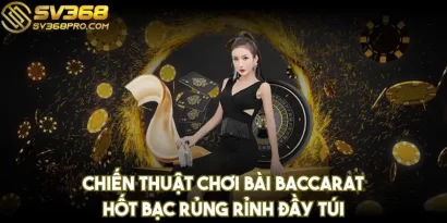 Chiến thuật chơi bài Baccarat hốt bạc rủng rỉnh đầy túi