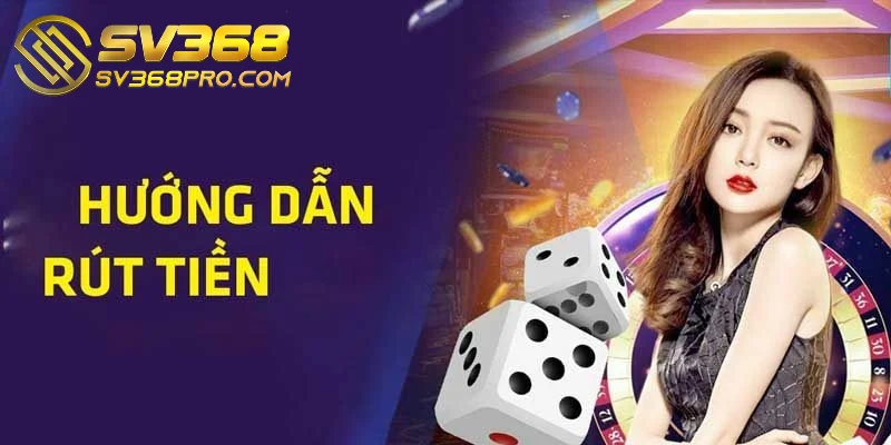 Rút tiền SV368 - Hướng dẫn thực hiện đổi thưởng siêu nhanh 3 Thao tác rút tiền trên hệ thống nhà cái nhanh gọn cho người mới